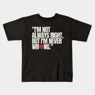 "I'm not always right, but I'm never wrong." Funny Quote Kids T-Shirt